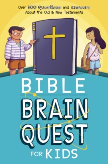 Bible Brain Quest for Kids : Over 500 Questions and Answers About the Old & New Testaments