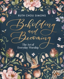 Beholding and Becoming : The Art of Everyday Worship