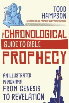 The Chronological Guide to Bible Prophecy : An Illustrated Panorama from Genesis to Revelation