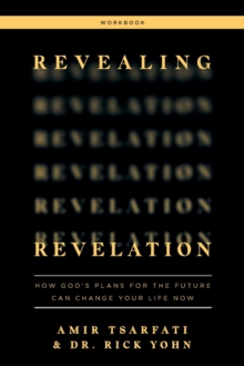 Revealing Revelation Workbook : How God's Plans for the Future Can Change Your Life Now