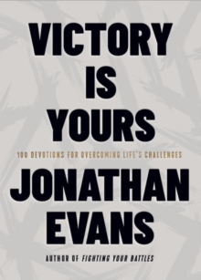 Victory Is Yours : 100 Devotions for Overcoming Lifes Challenges