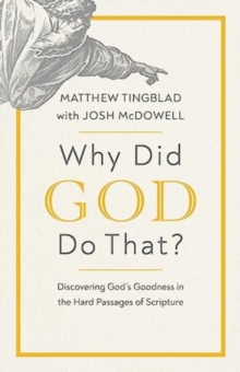 Why Did God Do That? : Discovering Gods Goodness in the Hard Passages of Scripture