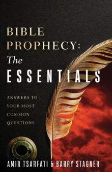 Bible Prophecy: The Essentials : Answers to Your Most Common Questions