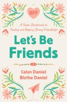 Let's Be Friends : A Tween Devotional on Finding and Keeping Strong Friendships