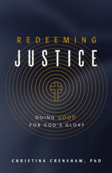 Redeeming Justice : Reclaiming Gods Vision for Doing Good in the World