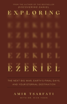 Exploring Ezekiel : The Next Big War, Earth's Final Days, and Your Eternal Destination