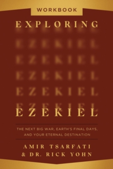 Exploring Ezekiel Workbook : The Next Big War, Earth's Final Days, and Your Eternal Destination