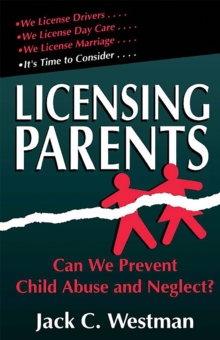 Licensing Parents : Can We Prevent Child Abuse And Neglect?