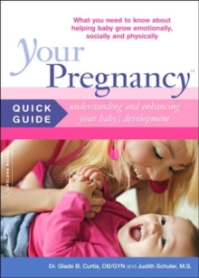 Your Pregnancy Quick Guide: Understanding and Enhancing Your Baby's Development, Paperback / softback Book Your Pregnancy Quick Guide: Understanding and Enhancing Your Baby's Development, Paperback / softback Book