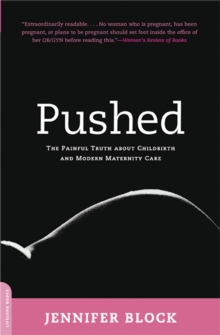 Pushed : The Painful Truth About Childbirth and Modern Maternity Care