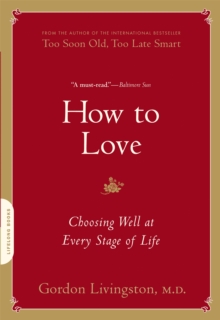 How to Love : Choosing Well at Every Stage of Life