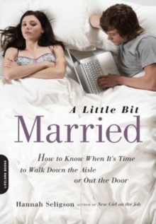 A Little Bit Married : How to Know When It's Time to Walk Down the Aisle or Out the Door