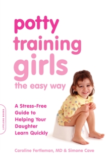 Potty Training Girls the Easy Way : A Stress-Free Guide to Helping Your Daughter Learn Quickly