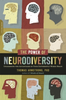 The Power of Neurodiversity : Unleashing the Advantages of Your Differently Wired Brain (published in hardcover as Neurodiversity)