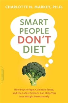 Smart People Don't Diet : How the Latest Science Can Help You Lose Weight Permanently, Paperback / softback Book Smart People Don't Diet : How the Latest Science Can Help You Lose Weight Permanently, Paperback / softback Book