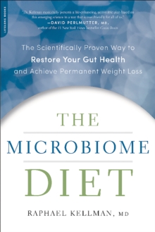 The Microbiome Diet : The Scientifically Proven Way to Restore Your Gut Health and Achieve Permanent Weight Loss