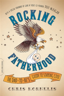 Rocking Fatherhood : The Dad-to-Be's Guide to Staying Cool, Paperback / softback Book Rocking Fatherhood : The Dad-to-Be's Guide to Staying Cool, Paperback / softback Book