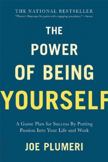 The Power of Being Yourself : A Game Plan for Success--by Putting Passion into Your Life and Work