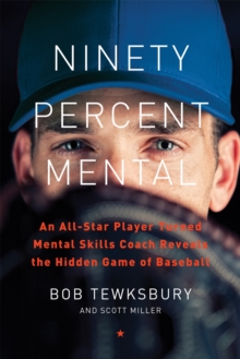 Ninety Percent Mental : An All-Star Player Turned Mental Skills Coach Reveals the Hidden Game of Baseball, Hardback Book Ninety Percent Mental : An All-Star Player Turned Mental Skills Coach Reveals the Hidden Game of Baseball, Hardback Book