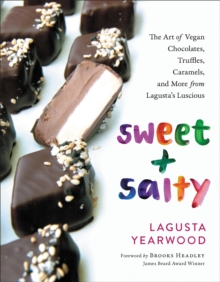Sweet + Salty : The Art of Vegan Chocolates, Truffles, Caramels, and More from Lagusta's Luscious