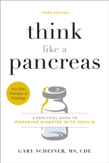 Think Like a Pancreas (Third Edition) : A Practical Guide to Managing Diabetes with Insulin