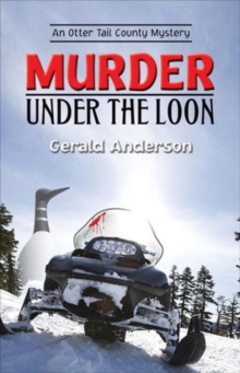 Murder Under the Loon : An Otter Tail County Mystery, Paperback / softback Book Murder Under the Loon : An Otter Tail County Mystery, Paperback / softback Book