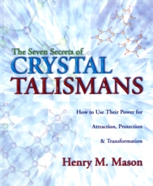 The Seven Secrets of Crystal Talismans : How to Use Their Power for Attraction, Protection and Transformation, Paperback / softback Book The Seven Secrets of Crystal Talismans : How to Use Their Power for Attraction, Protection and Transformation, Paperback / softback Book