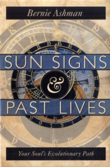 Sun Signs and Past Lives : Your Soul's Evolutionary Path, Paperback / softback Book Sun Signs and Past Lives : Your Soul's Evolutionary Path, Paperback / softback Book