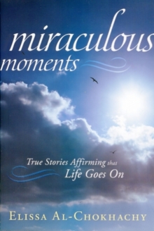 Miraculous Moments : True Stories Affirming That Life Goes on, Paperback Book Miraculous Moments : True Stories Affirming That Life Goes on, Paperback Book