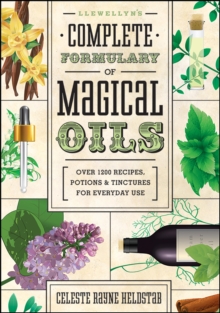 Llewellyn's Complete Formulary Of Magical Oils , Over 1200 Recipes, Potions & Tinctures For Everyday Use