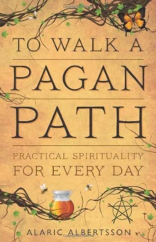 To Walk a Pagan Path : Practical Spirituality for Every Day