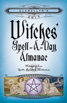 Llewellyn's 2017 Witches' Spell-a-Day Almanac : Holidays and Lore, Spells, Rituals and Meditations, Paperback Book Llewellyn's 2017 Witches' Spell-a-Day Almanac : Holidays and Lore, Spells, Rituals and Meditations, Paperback Book