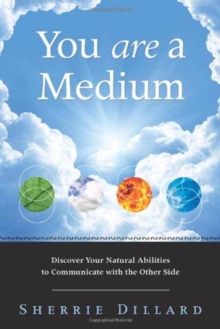 You are a Medium : Discover Your Natural Abilities to Communicate with the Other Side, Paperback / softback Book You are a Medium : Discover Your Natural Abilities to Communicate with the Other Side, Paperback / softback Book