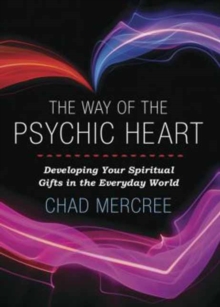 Way of the Psychic Heart : Developing Your Spiritual Gifts in the Everyday World, Paperback / softback Book Way of the Psychic Heart : Developing Your Spiritual Gifts in the Everyday World, Paperback / softback Book