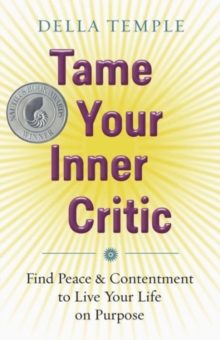 Tame Your Inner Critic : Find Peace and Contentment to Live Your Life on Purpose, Paperback Book Tame Your Inner Critic : Find Peace and Contentment to Live Your Life on Purpose, Paperback Book