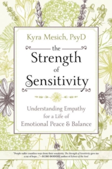 The Strength of Sensitivity : Understanding Empathy for a Life of Emotional Peace and Balance, Paperback Book The Strength of Sensitivity : Understanding Empathy for a Life of Emotional Peace and Balance, Paperback Book