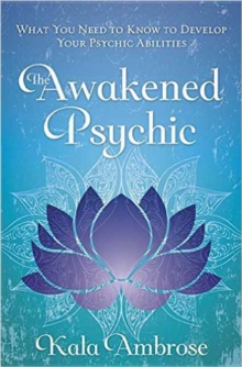 The Awakened Psychic : What You Need to Know to Develop Your Psychic Abilities, Paperback / softback Book The Awakened Psychic : What You Need to Know to Develop Your Psychic Abilities, Paperback / softback Book