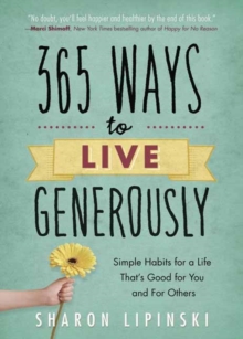 365 Ways to Live Generously : Simple Habits for a Life That's Good for You and for Others, Paperback / softback Book 365 Ways to Live Generously : Simple Habits for a Life That's Good for You and for Others, Paperback / softback Book