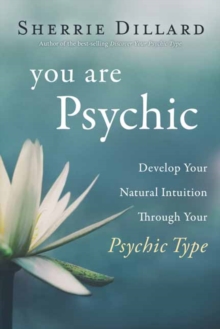 You Are Psychic : Develop Your Natural Intuition Through Your Psychic Type, Paperback / softback Book You Are Psychic : Develop Your Natural Intuition Through Your Psychic Type, Paperback / softback Book