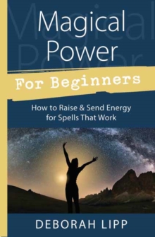 Magical Power for Beginners : How to Raise and Send Energy for Spells That Work, Paperback Book Magical Power for Beginners : How to Raise and Send Energy for Spells That Work, Paperback Book