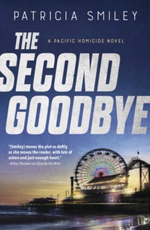 The Second Goodbye : A Pacific Homicide Book 3, Paperback / softback Book The Second Goodbye : A Pacific Homicide Book 3, Paperback / softback Book