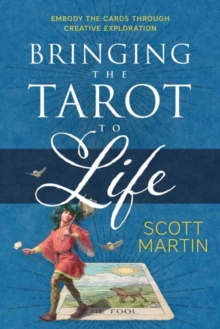 Bringing the Tarot to Life : Embody the Cards Through Creative Exploration, Paperback Book Bringing the Tarot to Life : Embody the Cards Through Creative Exploration, Paperback Book