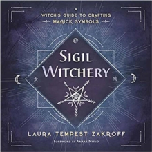 Sigil Witchery : A Witch's Guide to Crafting Magick Symbols