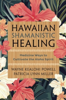 Llewellyn Hawaiian Shamanistic Healing , Medicine Ways To Cultivate The Aloha Spirit