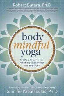 Body Mindful Yoga : Create a Powerful and Affirming Relationship with Your Body, Paperback / softback Book Body Mindful Yoga : Create a Powerful and Affirming Relationship with Your Body, Paperback / softback Book