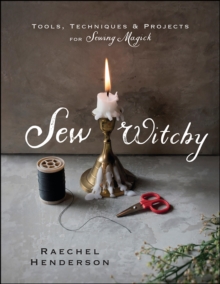 Llewellyn Sew Witchy , Tools, Techniques & Projects For Sewing Magick