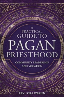 A Practical Guide to Pagan Priesthood : Community Leadership and Vocation