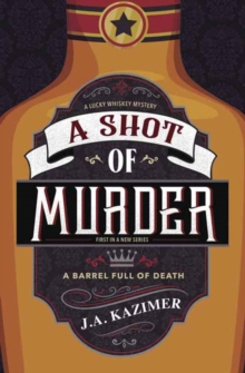 Shot of Murder,A : A Lucky Whiskey Mystery Book 1