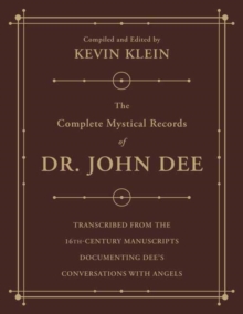 The Complete Mystical Records of Dr. John Dee (3-volume set) : Transcribed from the 16th-Century Manuscripts Documenting Dees Conversations with Angels