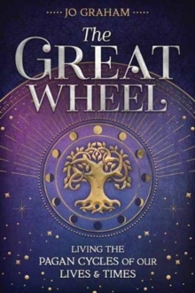 The Great Wheel : Living the Pagan Cycles of Our Lives and Times, Paperback / softback Book The Great Wheel : Living the Pagan Cycles of Our Lives and Times, Paperback / softback Book